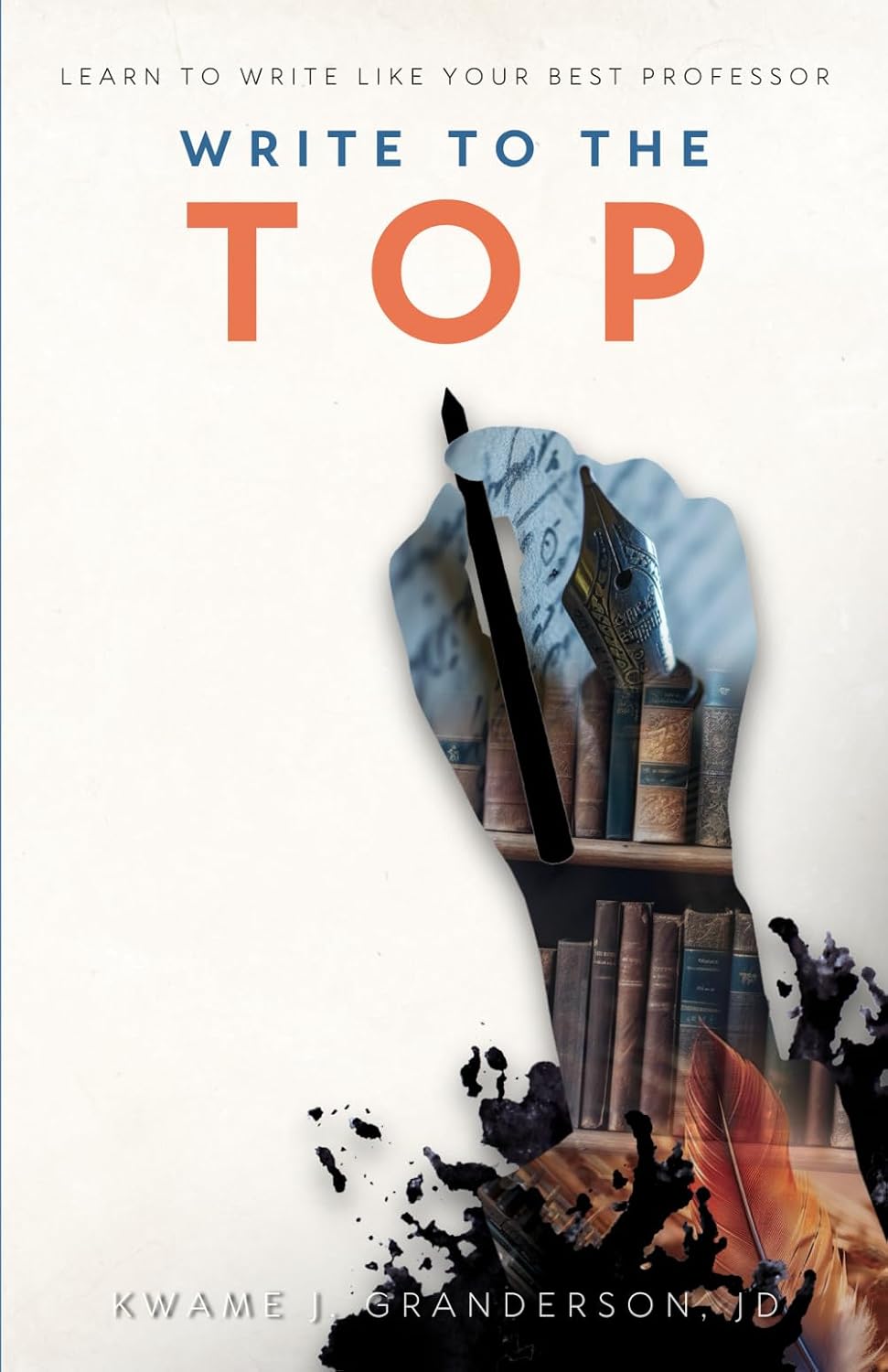 Cover of 'Write to the Top: Learn to Write Like Your Best Professor' by Kwame J. Granderson, JD